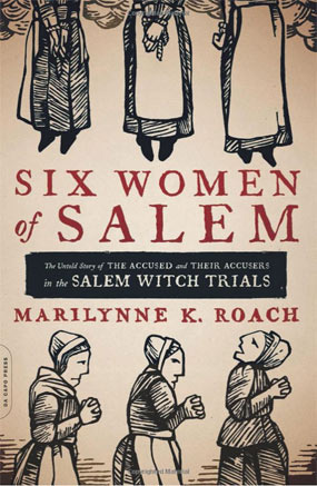 Six Women of Salem: the Untold Story of the Accused and Their Accusers in